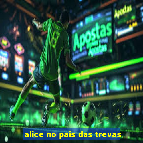 alice no pais das trevas